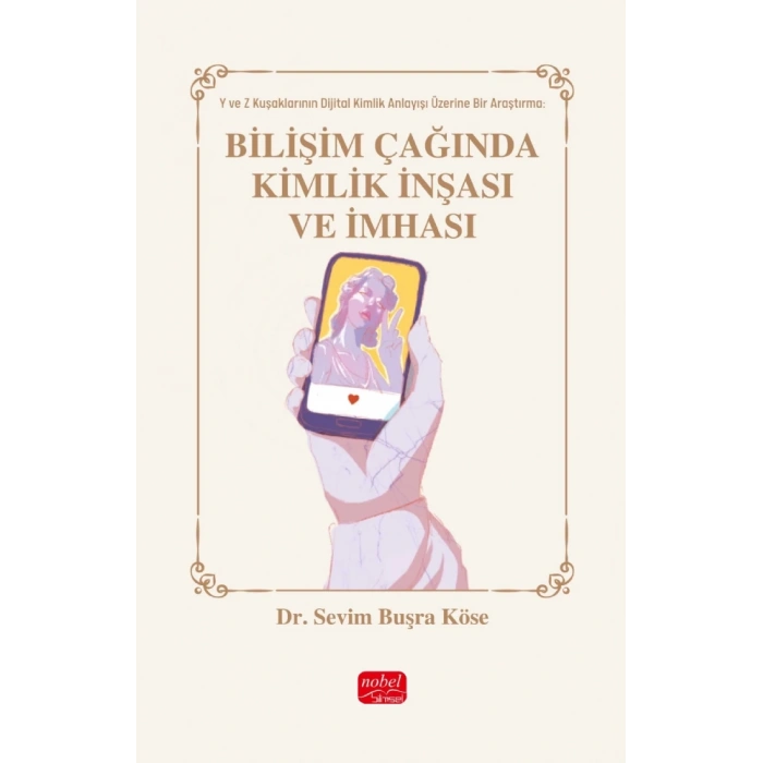 BİLİŞİM ÇAĞINDA KİMLİK İNŞASI VE İMHASI - Y ve Z Kuşakları Üzerine Bir Araştırma
