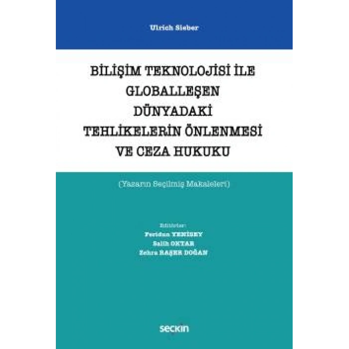Bilişim Teknolojisi ile Globalleşen Dünyadaki Tehlikelerin Önlenmesi ve Ceza Hukuku (Yazarın Seçilmiş Makaleleri)