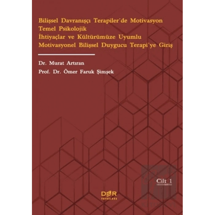 Bilişsel Davranışçı Terapiler’de Motivasyon Temel Psikolojik İhtiyaçlar ve Kültürümüze Uyumlu Motivasyonel Bilişsel Duygucu Terapi’ye Giriş