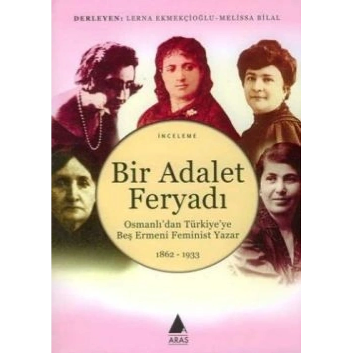 Bir Adalet Feryadı: Osmanlıdan Türkiyeye Beş Ermeni Feminist Yazar