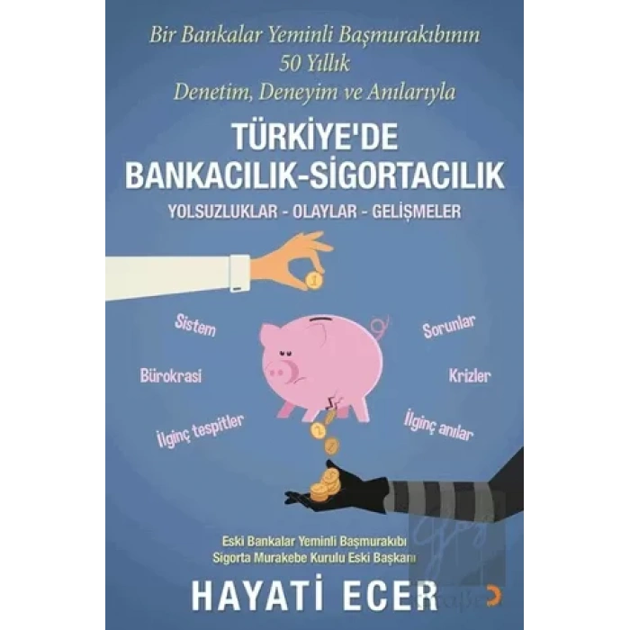 Bir Bankalar Yeminli Başmurakıbının 50 Yıllık Denetim, Deneyim ve Anılarıyla Türkiye’de Bankacılık-Sigortacılık