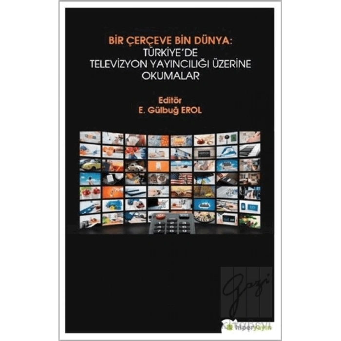 Bir Çerçeve Bin Dünya : Türkiye’de Televizyon Yayıncılığı Üzerine Okumalar
