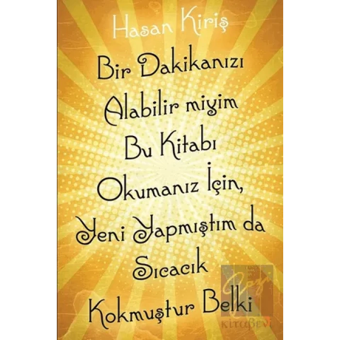 Bir Dakikanızı Alabilir miyim Bu Kitabı Okumanız İçin, Yeni Yapmıştım da Sıcacık Kokmuştur Belki