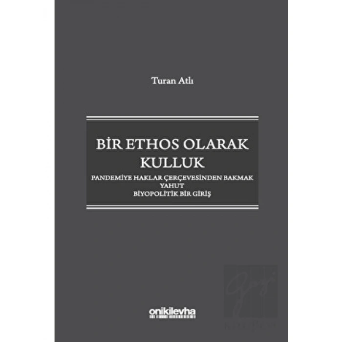 Bir Ethos Olarak Kulluk - Pandemiye Haklar Çerçevesinden Bakmak Yahut Biyopolitik Bir Giriş