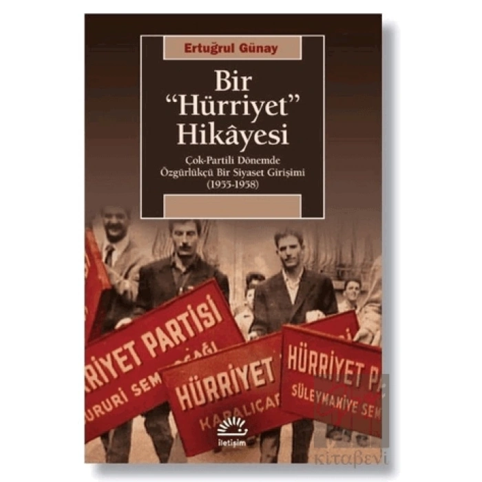 Bir Hürriyet Hikayesi: Çok Partili Dönemde Özgürlükçü Bir Siyaset Girişimi 1955 1958