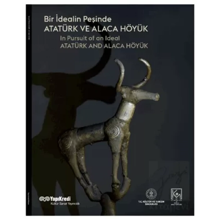 Bir İdealin Peşinde: Atatürk ve Alaca Höyük