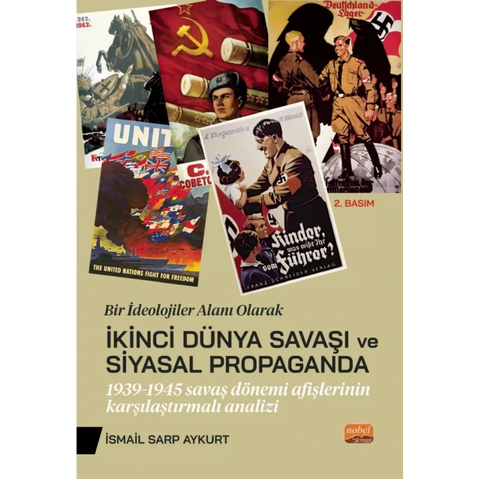 BİR İDEOLOJİLER ALANI OLARAK İKİNCİ DÜNYA SAVAŞI VE SİYASAL PROPAGANDA: 1939-1945 Savaş Dönemi Afişlerinin Karşılaştırmalı Analiz