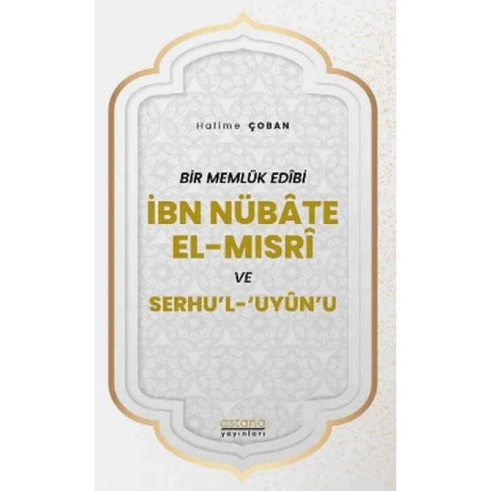 Bir Memlük Edibi İbn Nübate El-Mısri ve Serhul Uyunu