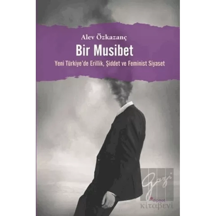 Bir Musibet:Yeni Türkiyede Erillik, Şiddet ve Feminist Siyaset