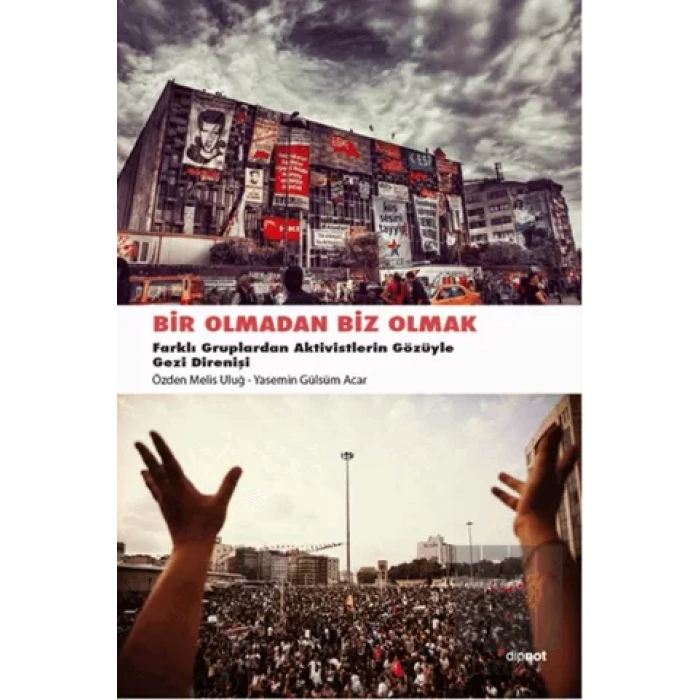 Bir Olmadan Biz Olmak: Farklı Gruplardan Aktivitelerin Gözüyle Gezi Direnişi