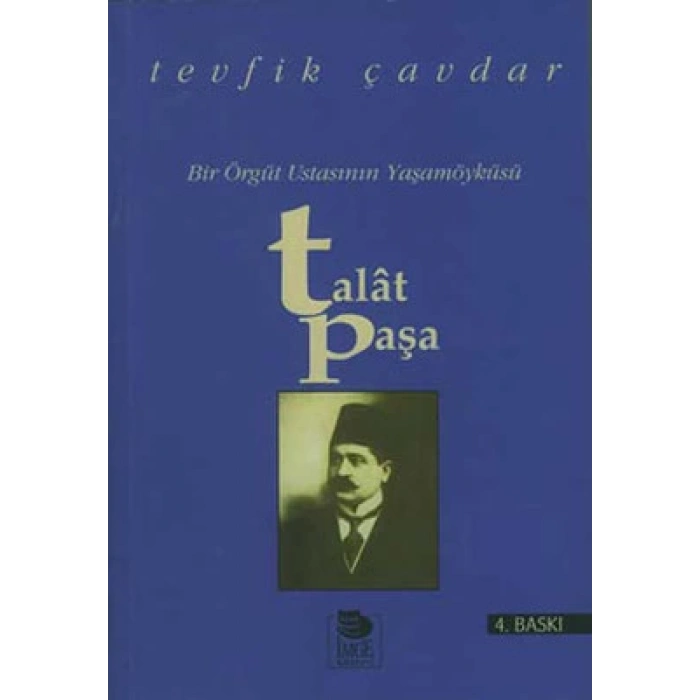 Bir Örgüt Ustasının Yaşamöyküsü - Talat Paşa