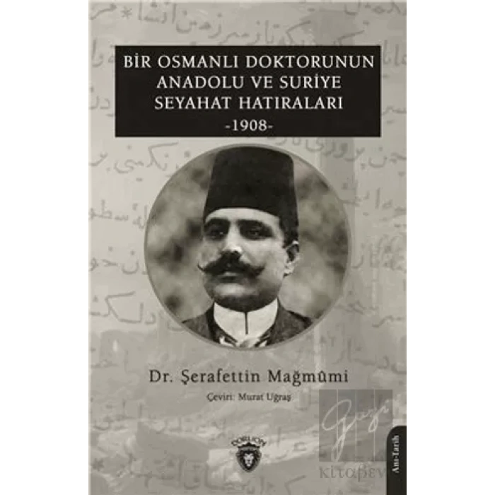 Bir Osmanlı Doktorunun Anadolu Ve Suriye Seyahat Hatıraları 1908