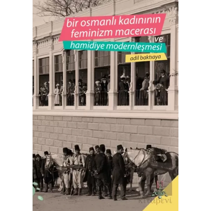 Bir Osmanlı Kadınının Feminizm Macerası ve Hamidiye Modernleşmesi