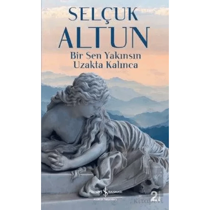 Bir Sen Yakınsın Uzakta Kalınca