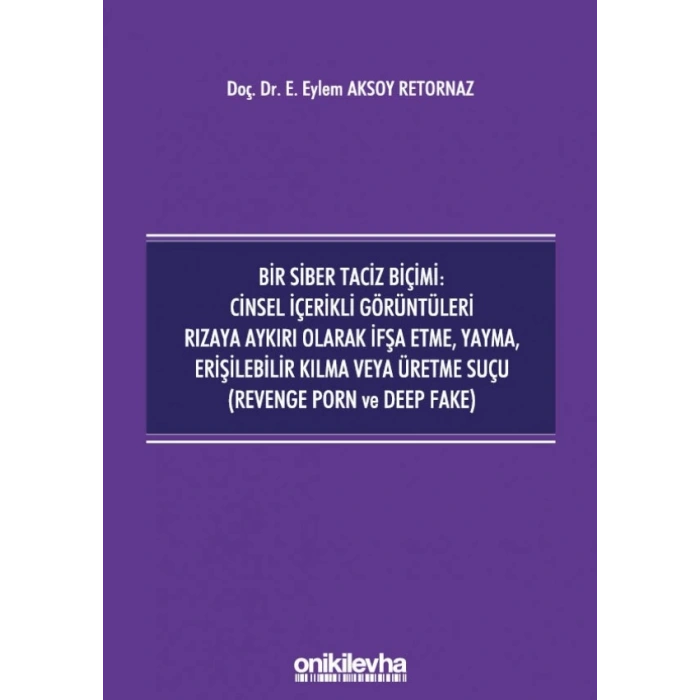 Bir Siber Taciz Biçimi : Cinsel İçerikli Görüntüleri Rızaya Aykırı Olarak İfşa Etme, Yayma, Erişilebilir Kılma veya Üretme Suçu