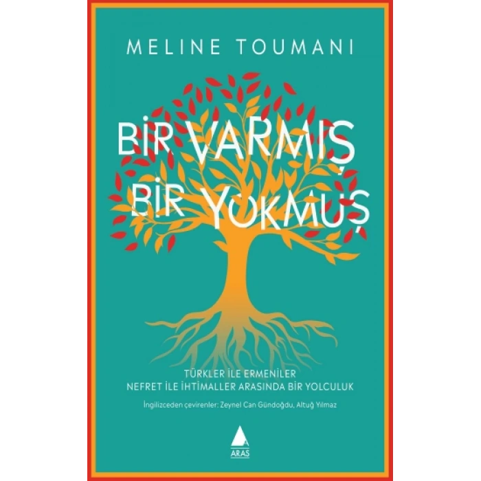 Bir Varmış Bir Yokmuş: Türkler ile Ermeniler Nefret ile İhtimaller Arasında Bir Yolculuk