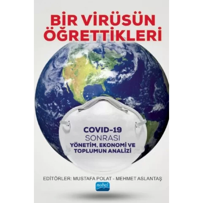 BİR VİRÜSÜN ÖĞRETTİKLERİ - Covid-19 Sonrası Yönetim, Ekonomi ve Toplumun Analizi