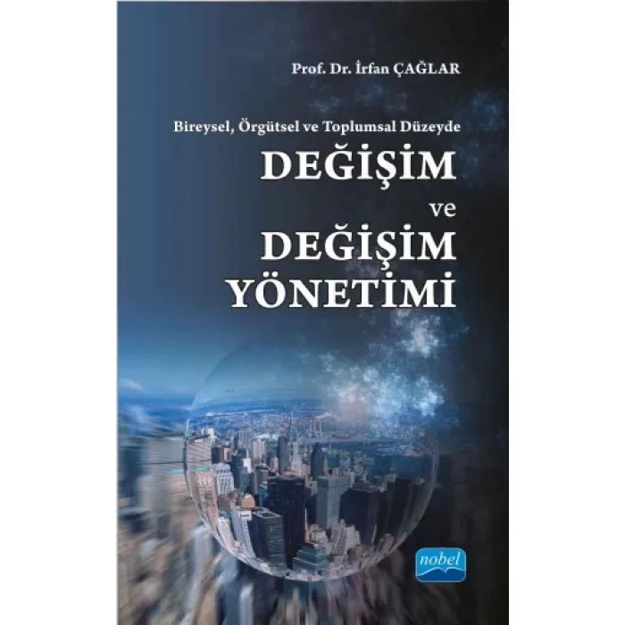 Bireysel, Örgütsel ve Toplumsal Düzeyde: DEĞİŞİM ve DEĞİŞİM YÖNETİMİ