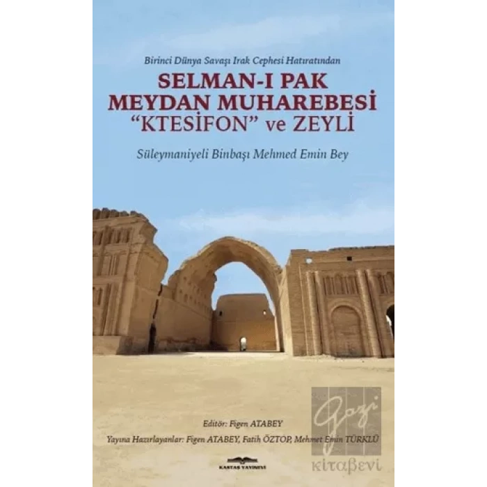 Birinci Dünya Savaşı Irak Cephesi Hatıratından - Selman-ı Pak Meydan Muharebesi Ktesifon ve Zeyli