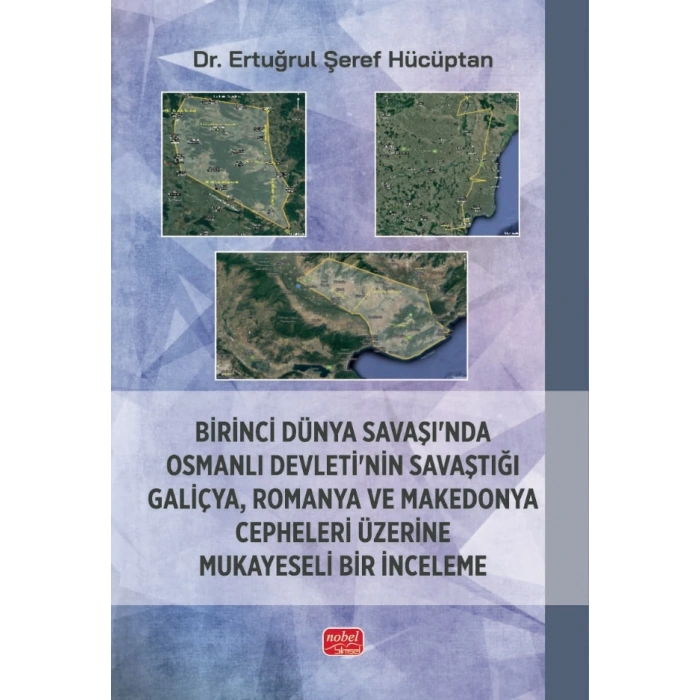 Birinci Dünya Savaşı’nda Osmanlı Devleti’nin Savaştığı Galiçya, Romanya ve Makedonya Cepheleri Üzerine Mukayeseli Bir İnceleme