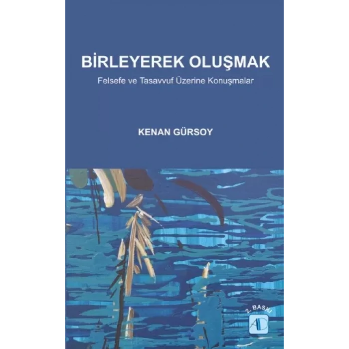 BİRLEYEREK OLUŞMAK / Felsefe ve Tasavvuf Üzerine Konuşmalar