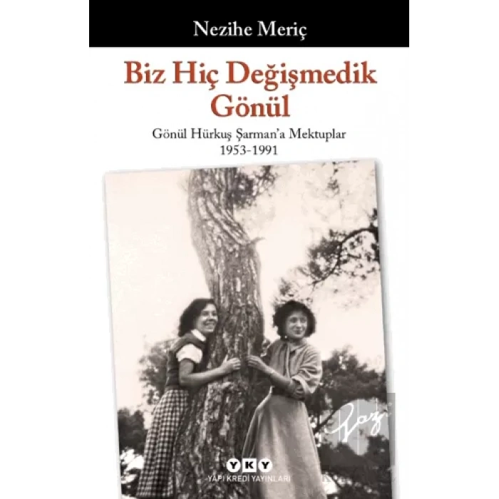 Biz Hiç Değişmedik Gönül - Gönül Hürkuş Şarmana Mektuplar 1953-1991