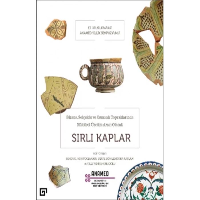 Bizans, Selçuklu ve Osmanlı Topraklarında Kültürel Üretim Aracı Olarak Sırlı Kaplar