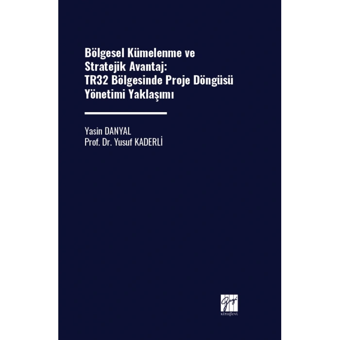 Bölgesel Kümelenme Ve Stratejik Avantaj: TR32 Bölgesinde Proje Döngüsü Yönetimi Yaklaşımı