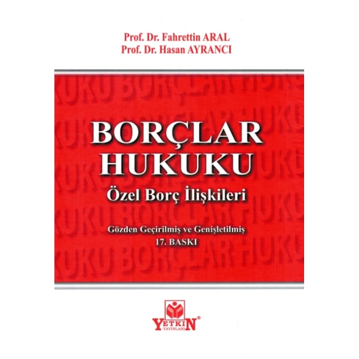 Borçlar Hukuku Özel Borç İlişkileri - Fahrettin Aral, Hasan Ayrancı