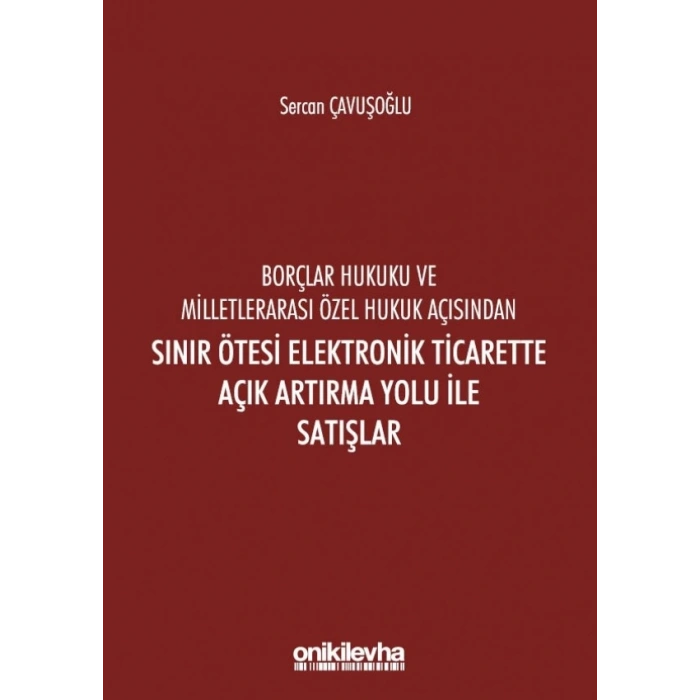 Borçlar Hukuku Ve Milletlerarası Özel Hukuk Açısından Sınır Ötesi Elektronik Ticarette Açık Artırma Yolu İle Satışlar