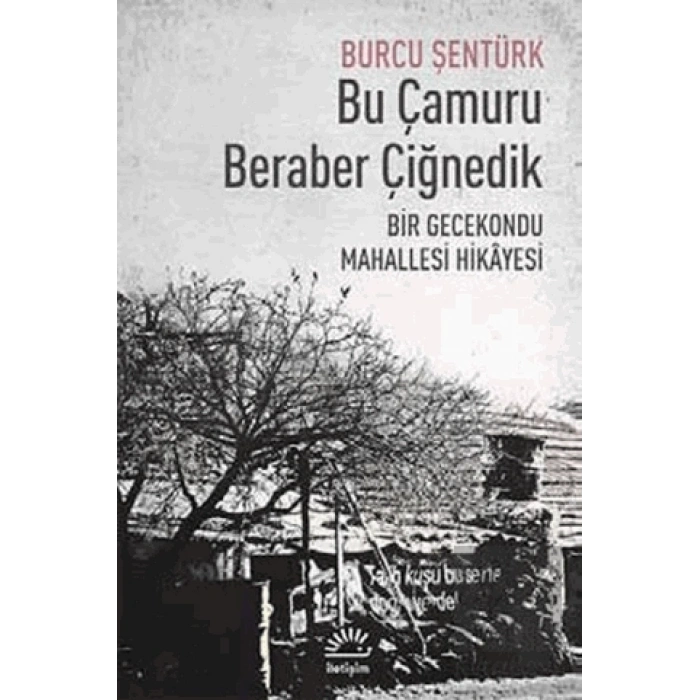 Bu Çamuru Beraber Çiğnedik: Bir Gecekondu Mahallesi Hikayesi
