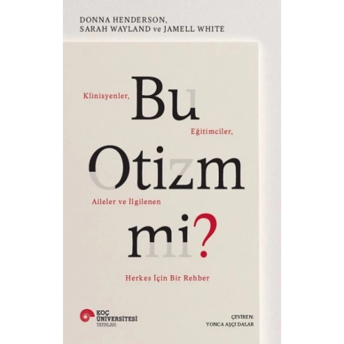 Bu Otizm mi? Klinisyenler, Eğitimciler, Aileler ve İlgilenen Herkes İçin Bir Rehber