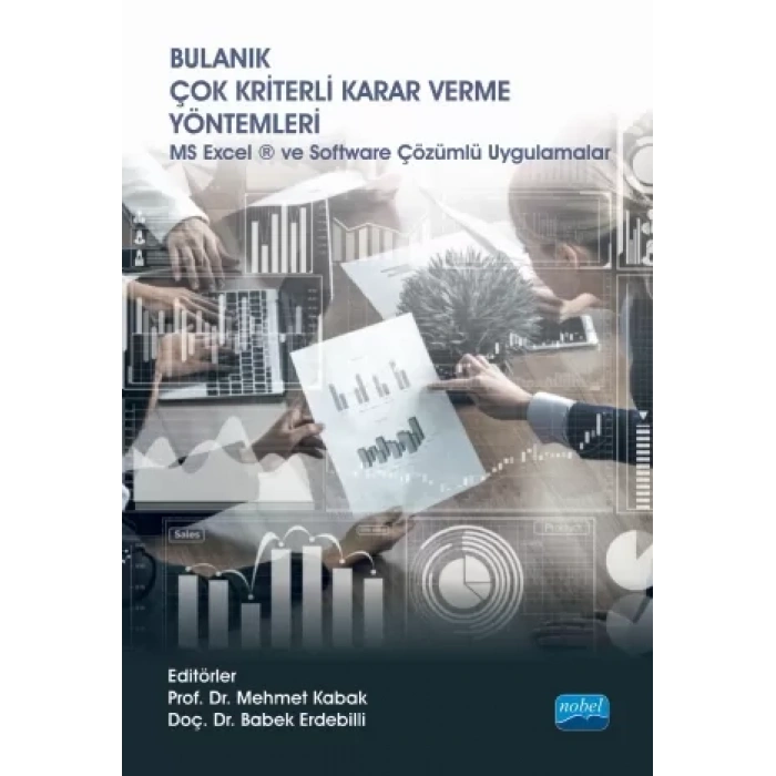 BULANIK ÇOK KRİTERLİ KARAR VERME YÖNTEMLERİ - MS Excel ® ve Software Çözümlü Uygulamalar
