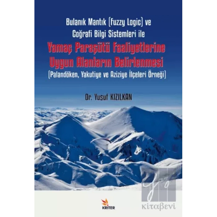 Bulanık Mantık (Fuzzy Logic) ve Coğrafi Bilgi Sistemleri ile Yamaç Paraşütü Faaliyetlerine Uygun Alanların Belirlenmesi