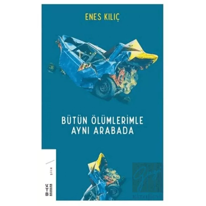 Bütün Ölümlerimle Aynı Arabada