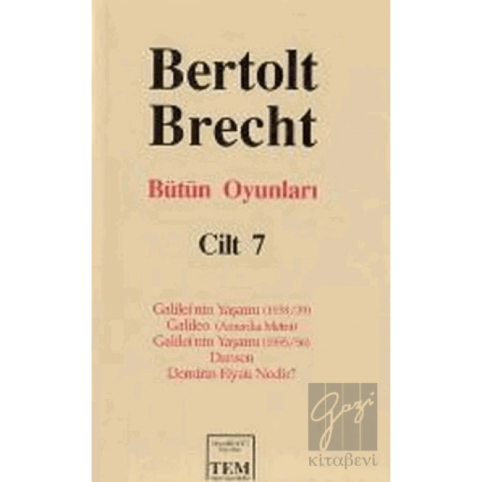Bütün Oyunları  Cilt: 7 Galilei’nin Yaşamı (1938/39) / Galileo (Amerika Metni) / Galilei’nin Yaşamı (1955/56) / Dansen / Demirin Fiyatı Nedir?
