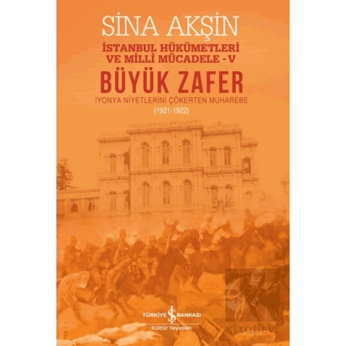 Büyük Zafer: İstanbul Hükümetleri ve Milli Mücadele - V (1921-1922)