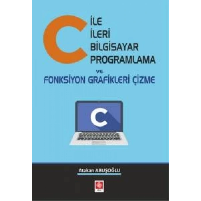 C ile İleri Bilgisayar Programlama ve Fonksiyon Grafikleri Çizme Atakan Abuşoğlu
