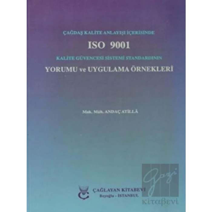 Çağdaş Kalite Anlayışı İçerisinde ISO 9001 Kalite Güvencesi Sistemi Standardının Yorumu ve Uygulama Örnekleri