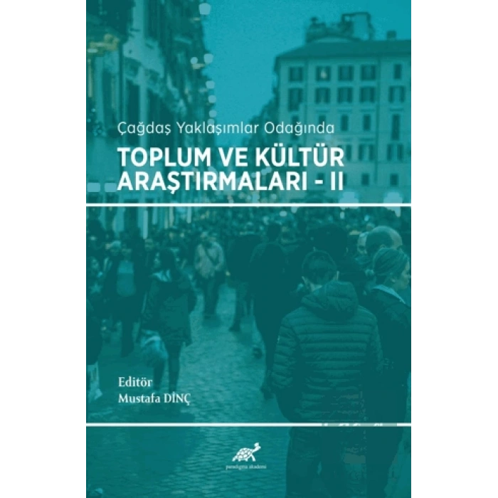Çağdaş Yaklaşımlar Odağında Toplum ve Kültür Araştırmaları - 2