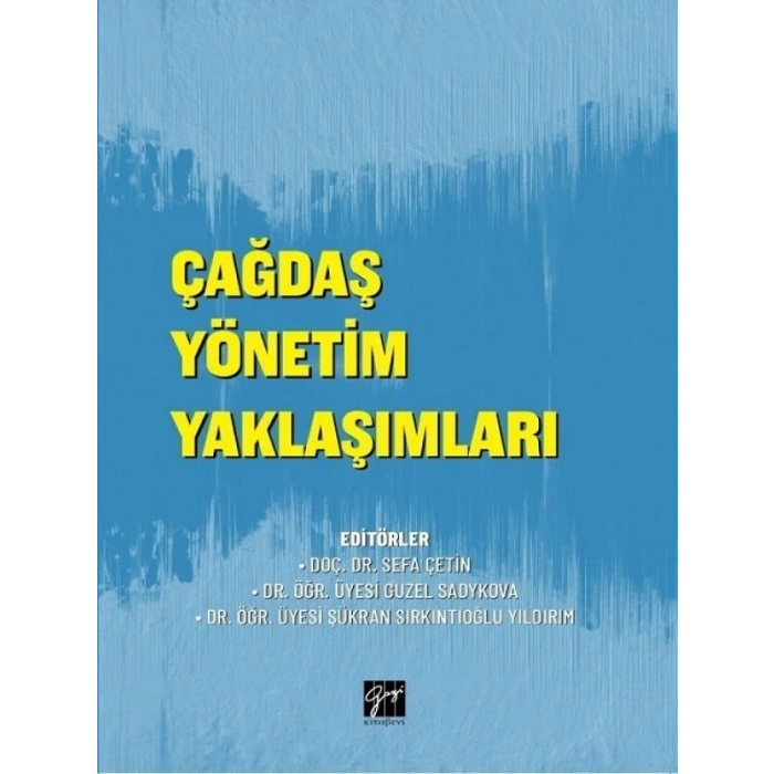 Çağdaş Yönetim Yaklaşımları - Doç.Dr. Sefa ÇETİN - Dr.Öğr.ÜYESİ Guzel SADYKOVA - Dr.Öğr.Üyesi Şükran SIRKINTIOĞLU YILDIRIM
