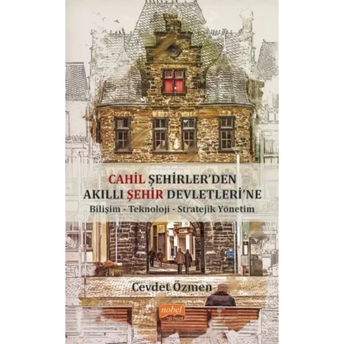 Cahil Şehirler’den Akıllı Şehir Devletlerine: Bilişim-Teknoloji-Stratejik Yönetim