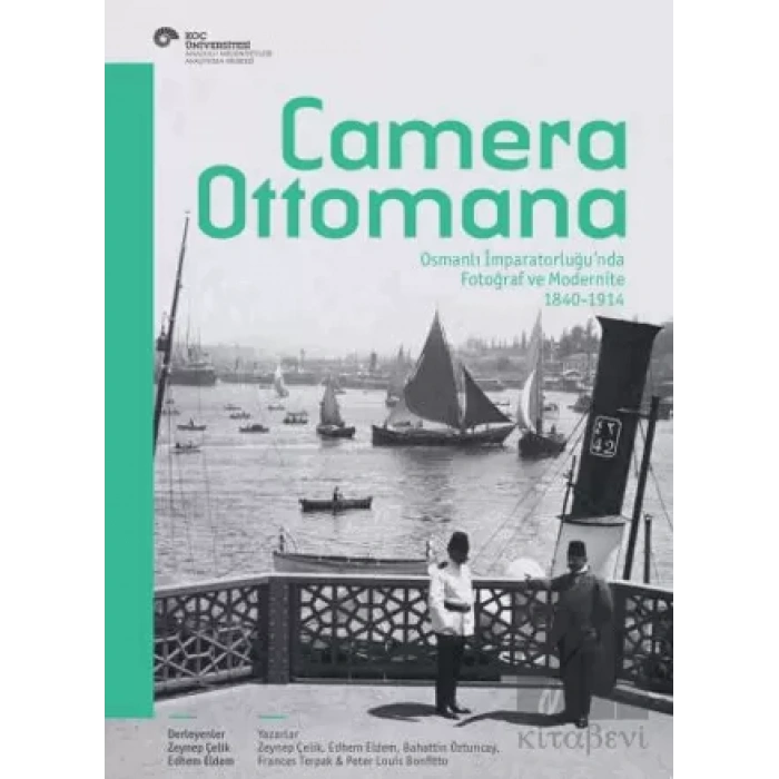 Camera Ottomana - Photographt and Modernity in the Ottoman Empire 1840-1914 (İngilizce)