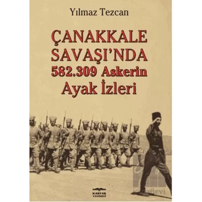 Çanakkale Savaşında 582.309 Askerin Ayak İzleri