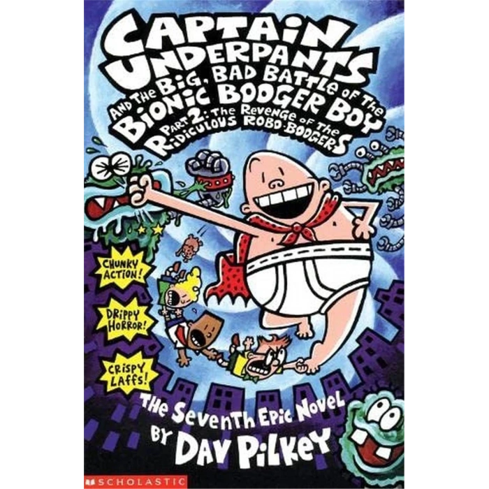 Captain Underpants and  The Big, Bad Battle of The Bionic Booger Boy Part Two: The Revenge of The Ridiculous Robo-Boogers  #7