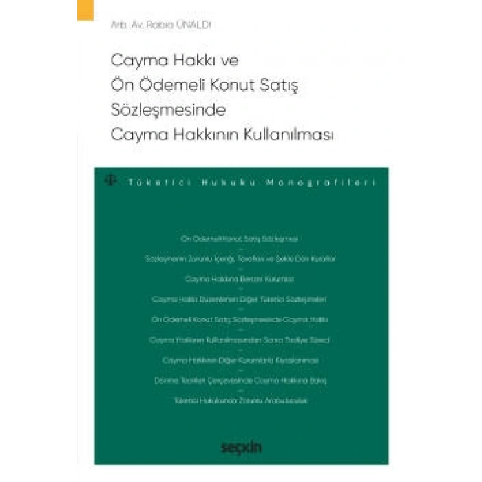 Cayma Hakkı ve Ön Ödemeli Konut Satış Sözleşmesinde Cayma Hakkının Kullanılması – Tüketici Hukuku Monografileri –