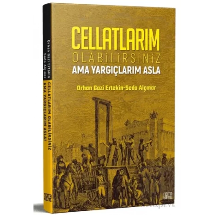 Cellatlarım Olabilirsiniz Ama Yargıçlarım Asla