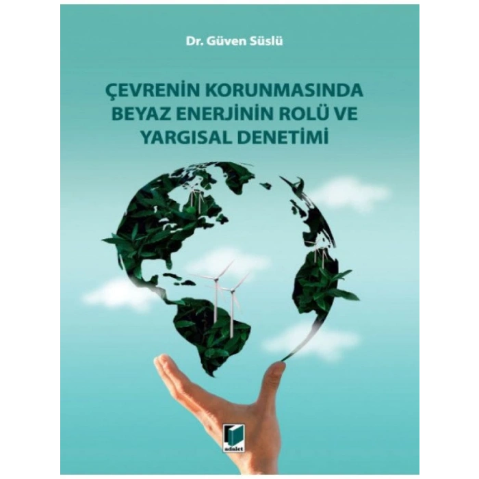 Çevrenin Korunmasında Beyaz Enerjinin Rolü ve Yargısal Denetimi - Güven Süslü