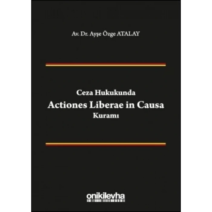 Ceza Hukukunda Actiones Liberae in Causa Kuramı
