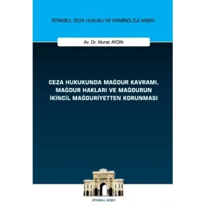 Ceza Hukukunda Mağdur Kavramı, Mağdur Hakları ve Mağdurun İkincil Mağduriyetten Korunması